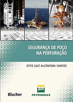 Segurança de Poço na Perfuração, do autor Otto Luiz Alcântara Santos