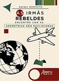 Ler As irmãs rebeldes: encontro com as geometrias não euclidianas, do autor Rafael Montoito Ler As irmãs rebeldes: encontro com as geometrias não euclidianas, do autor Rafael Montoito