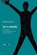 Ler Ler o mundo: Experiências de transmissão cultural nos dias de hoje, do autor Michèle Petit Ler Ler o mundo: Experiências de transmissão cultural nos dias de hoje, do autor Michèle Petit