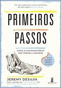 Ler Primeiros passos: Como o caminhar ereto nos tornou humanos, do autor Jeremy Desilva Ler Primeiros passos: Como o caminhar ereto nos tornou humanos, do autor Jeremy Desilva