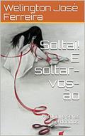 Ler Soltai! E soltar-vos-ão: Perdoai e seres perdoados., do autor Welington José Ferreira Ler Soltai! E soltar-vos-ão: Perdoai e seres perdoados., do autor Welington José Ferreira