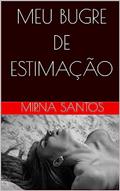 Ler MEU BUGRE DE ESTIMAÇÃO (NOITES QUENTES E ÚMIDAS: VINTE CONTOS PARA LER NA CAMA), do autor Mirna Santos