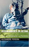 Ler Descolamento da Retina: Guia de Orientação ao Paciente (Orientações aos Pacientes), do autor Alexandre Pereira