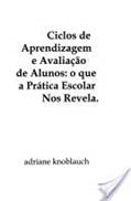 Ler Ciclos de Aprendizagem e Avaliação de Alunos. O que a Prática Escolar nos Revela - Coleção Descola, do autor Adriane Knoblauch