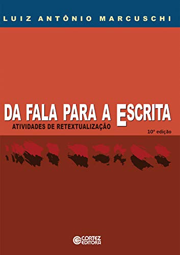 Da fala para a escrita: atividades de retextualização, do autor Luiz Antônio Marcuschi