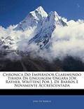 Ler Chronica Do Emperador Clarimundo Tirada Da Linguagem Ungara [Or Rather, Written] Por J. De Barros E Novamente Accrescentada, do autor João de Barros