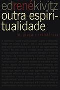 Ler Outra espiritualidade: Fé, graça e resistência, do autor Ed René Kivitz