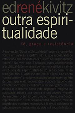Outra espiritualidade: Fé, graça e resistência, do autor Ed René Kivitz