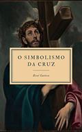 Ler O Simbolismo da Cruz, do autor René Guénon