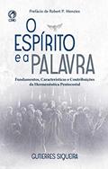 Ler O Espírito e a Palavra: Fundamentos, Características e Contribuições da Hermenêutica Pentecostal, do autor Gutierres Fernandes Siqueira