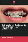 Ler Extracção v/s Tratamento não extractivo em Ortodontia, do autor Sachin Upadhyay Ler Extracção v/s Tratamento não extractivo em Ortodontia, do autor Sachin Upadhyay