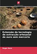 Ler Extensão da tecnologia de extracção artesanal de ouro sem mercúrio, do autor Roger Baro Ler Extensão da tecnologia de extracção artesanal de ouro sem mercúrio, do autor Roger Baro