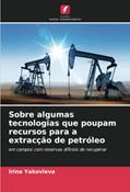 Ler Sobre algumas tecnologias que poupam recursos para a extracção de petróleo: em campos com reservas difíceis de recuperar, do autor Irina Yakovleva Ler Sobre algumas tecnologias que poupam recursos para a extracção de petróleo: em campos com reservas difíceis de recuperar, do autor Irina Yakovleva