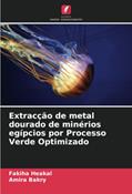 Ler Extracção de metal dourado de minérios egípcios por Processo Verde Optimizado, do autor Fakiha Heakal; Amira Bakry Ler Extracção de metal dourado de minérios egípcios por Processo Verde Optimizado, do autor Fakiha Heakal; Amira Bakry