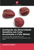 Ler Avaliação da Diversidade Genética em Cola Acuminata e Cola Nitida: Extracção de ADN de espécies de Cola; caracterização molecular de Cola acuminata e Cola nitida, do autor Lawrence Akinro Ler Avaliação da Diversidade Genética em Cola Acuminata e Cola Nitida: Extracção de ADN de espécies de Cola; caracterização molecular de Cola acuminata e Cola nitida, do autor Lawrence Akinro