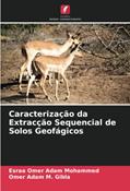 Ler Caracterização da Extracção Sequencial de Solos Geofágicos, do autor Esraa Omer Adam Mohammed; Omer Adam M. Gibla
