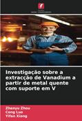 Ler Investigação sobre a extracção de Vanadium a partir de metal quente com suporte em V, do autor Zhenyu Zhou; Cong Luo; Yifan Xiong Ler Investigação sobre a extracção de Vanadium a partir de metal quente com suporte em V, do autor Zhenyu Zhou; Cong Luo; Yifan Xiong
