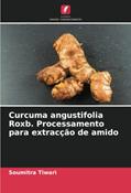 Ler Curcuma angustifolia Roxb. Processamento para extracção de amido, do autor Soumitra Tiwari; Sadanand Patel