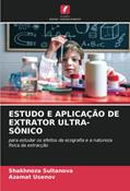 Ler ESTUDO E APLICAÇÃO DE EXTRATOR ULTRA-SÔNICO: para estudar os efeitos da ecografia e a natureza física da extracção, do autor Shakhnoza Sultanova; Azamat Usenov Ler ESTUDO E APLICAÇÃO DE EXTRATOR ULTRA-SÔNICO: para estudar os efeitos da ecografia e a natureza física da extracção, do autor Shakhnoza Sultanova; Azamat Usenov