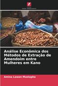 Ler Análise Econômica dos Métodos de Extração de Amendoim entre Mulheres em Kano (Portuguese Edition), do autor Amina Lawan Mustapha