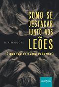 Ler Como se destacar junto aos leões; quando se é uma codorna, do autor R. R. Marjore