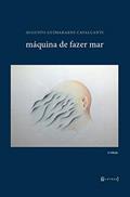 Ler Máquina de Fazer mar, do autor Augusto de Guimaraens Cavalcanti Ler Máquina de Fazer mar, do autor Augusto de Guimaraens Cavalcanti