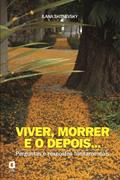 Ler VIVER, MORRER E O DEPOIS...: PERGUNTAS E RESPOSTAS FUNDAMENTAIS, do autor ILANA SKITNEVSKY