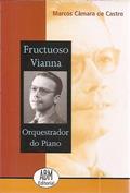 Ler Fructuoso Vianna : Orquestrador Do Piano. -- ( Abm Editorial ; 1 ), do autor Marcos Câmara De Castro