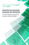 Ler Princípio da razoável duração do processo: a celeridade processual na pós-modernidade, do autor Gabriel Oliveira de Aguiar Borges; Vinícius Weber