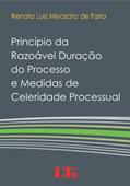 Ler Princípio da Razoável Duração do Processo e Medidas de Celeridade Processual, do autor Renato Luiz Miyasato de Faria Ler Princípio da Razoável Duração do Processo e Medidas de Celeridade Processual, do autor Renato Luiz Miyasato de Faria