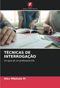 Ler TÉCNICAS DE INTERROGAÇÃO: Um guia de um profissional ESL, do autor Alex Mbotula M. Ler TÉCNICAS DE INTERROGAÇÃO: Um guia de um profissional ESL, do autor Alex Mbotula M.