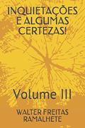 Ler INQUIETAÇÕES E ALGUMAS CERTEZAS!: Volume III (Portuguese Edition), do autor WALTER FREITAS RAMALHETE
