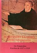 Ler Obras Selecionadas. Os Primórdios Escritos de 1517 à 1519, do autor Martinho Lutero Ler Obras Selecionadas. Os Primórdios Escritos de 1517 à 1519, do autor Martinho Lutero