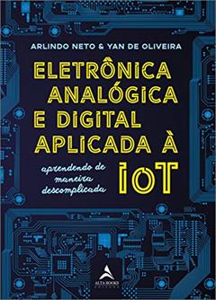 Eletrônica Analógica e Digital Aplicada à IOT, do autor Arlindo Neto; Yan de Oliveira
