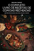 Ler O COMPLETO LIVRO DE RECEITAS DE COMIDAS RECHEADAS, do autor EMILIANA YNIGUEZ Ler O COMPLETO LIVRO DE RECEITAS DE COMIDAS RECHEADAS, do autor EMILIANA YNIGUEZ