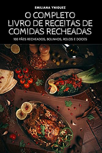 Ler O COMPLETO LIVRO DE RECEITAS DE COMIDAS RECHEADAS, do autor EMILIANA YNIGUEZ
