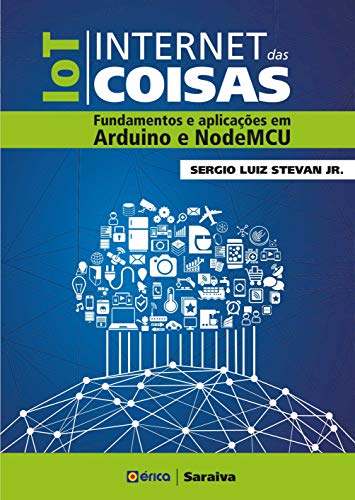 Ler IOT - Internet das coisas: Fundamentos e aplicações em Arduino e NodeMCU, do autor Sergio Luíz Stevan Junior Ler IOT - Internet das coisas: Fundamentos e aplicações em Arduino e NodeMCU, do autor Sergio Luíz Stevan Junior