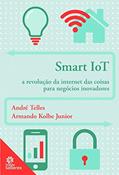 Ler Smart iot:: a revolução da internet das coisas para negócios inovadores, do autor André Ricardo da Nova Telles; Armando Kolbe Junior Ler Smart iot:: a revolução da internet das coisas para negócios inovadores, do autor André Ricardo da Nova Telles; Armando Kolbe Junior