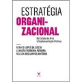 Ler Estratégia Organizacional: do Estado da Arte à Implementação Prática, do autor Renato Lopes da Costa; Leandro Ferreira Pereira; Nelson dos Santos António