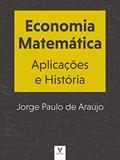 Ler Economia Matemática: Aplicações e História, do autor Jorge Paulo de Araújo