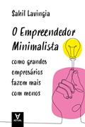 Ler O Empreendedor Minimalista: Como grandes empresários fazem mais com menos, do autor Sahil Lavingia