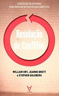 Ler Resolução de Conflitos, do autor William Ury; Jeanne Brett; Stephen Goldberg