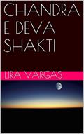 Ler CHANDRA E DEVA SHAKTI, do autor Lira Vargas Ler CHANDRA E DEVA SHAKTI, do autor Lira Vargas