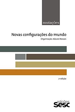Mutações: novas configurações do mundo (Série Mutações), do autor Adauto Novaes; Jean-Pierre Dupuy; Laymert Garcia dos Santos; Luiz Alberto Oliveira; Newton Bignotto; Renato Lessa; Franklin Leop