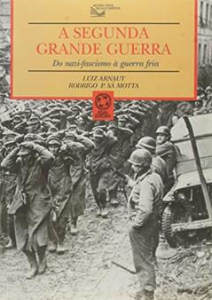 A Segunda Grande Guerra, do autor Luiz Arnaut; Rodrigo Patto