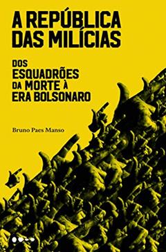 A república das milícias: Dos esquadrões da morte à era Bolsonaro, do autor Bruno Paes Manso