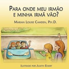 Para onde meu irmão e minha irmã vão?: Uma estória para as crianças mais novas nas famílias recasadas e recompostas, do autor Marian Louise Camden Psy D