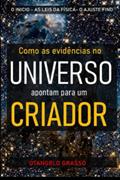 Ler Como as evidências no universo apontam para um criador: o inicio do universo, as leis da física, o ajuste fino apontam para um criador (Portuguese Edition), do autor Otangelo Grasso Ler Como as evidências no universo apontam para um criador: o inicio do universo, as leis da física, o ajuste fino apontam para um criador (Portuguese Edition), do autor Otangelo Grasso