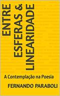 Ler Entre Esferas & Linearidade: A Contemplação na Poesia (O Caminho da Contemplação), do autor Fernando Paraboli