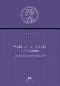 Ler Ação, contemplação e felicidade: Um ensaio sobre Aristóteles, do autor C. D. C. Reeve